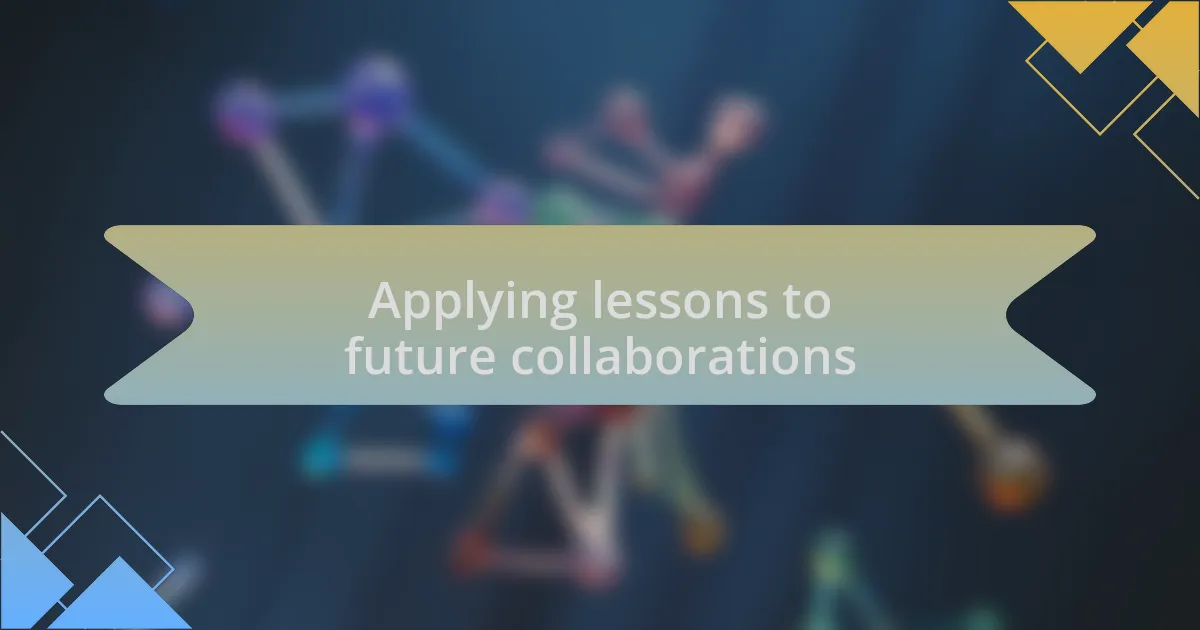 Applying lessons to future collaborations