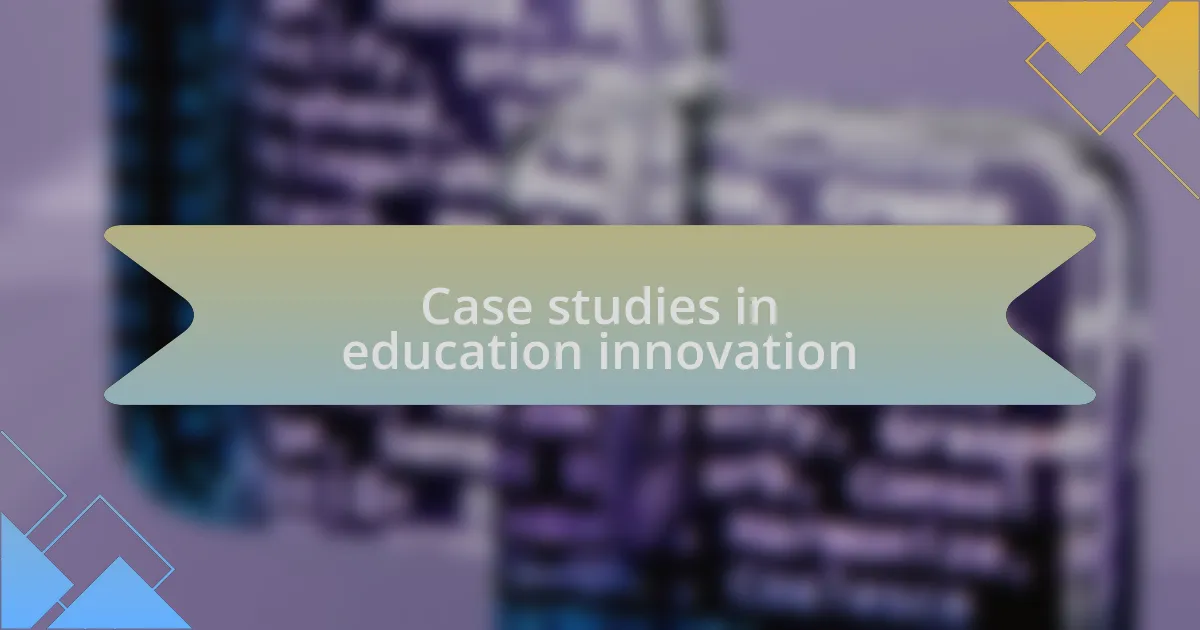 Case studies in education innovation