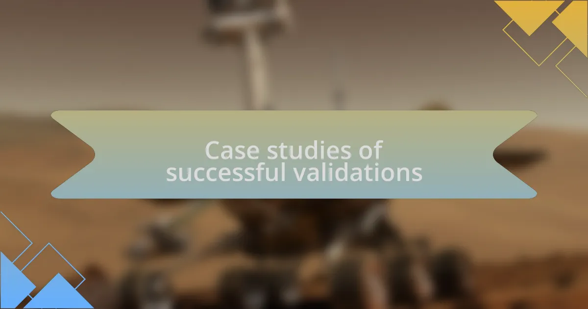 Case studies of successful validations