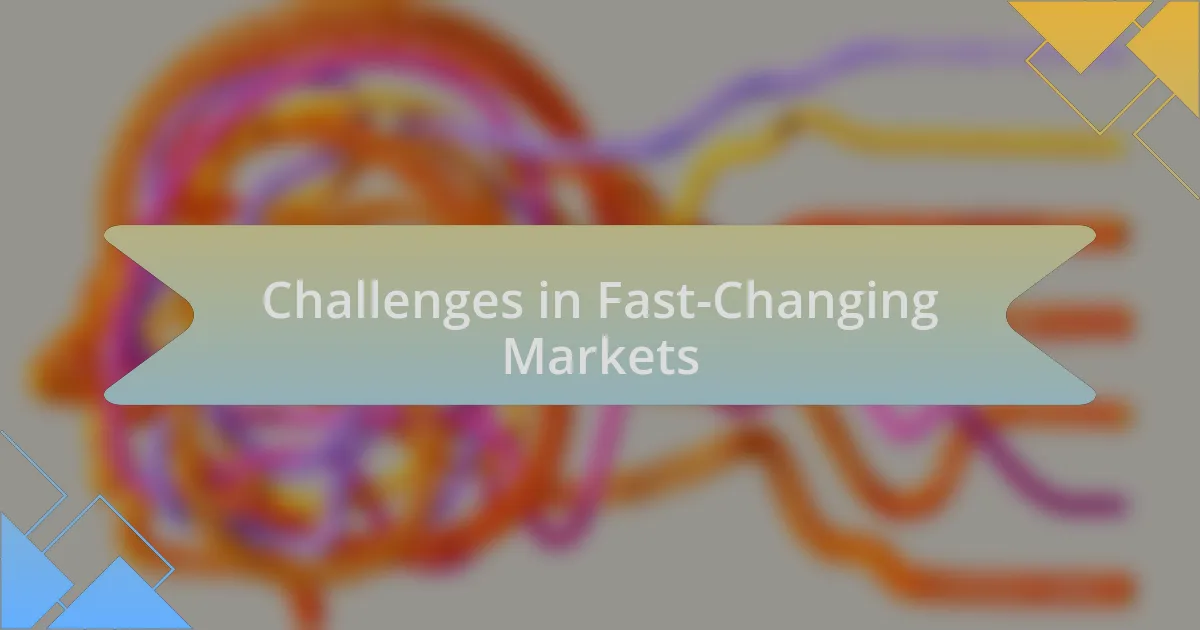 Challenges in Fast-Changing Markets