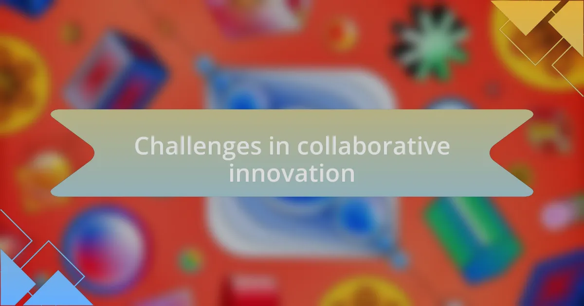 Challenges in collaborative innovation