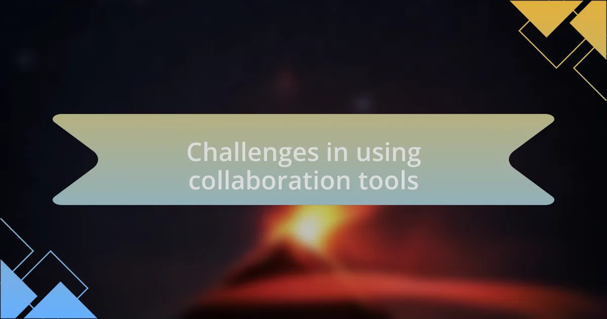 Challenges in using collaboration tools