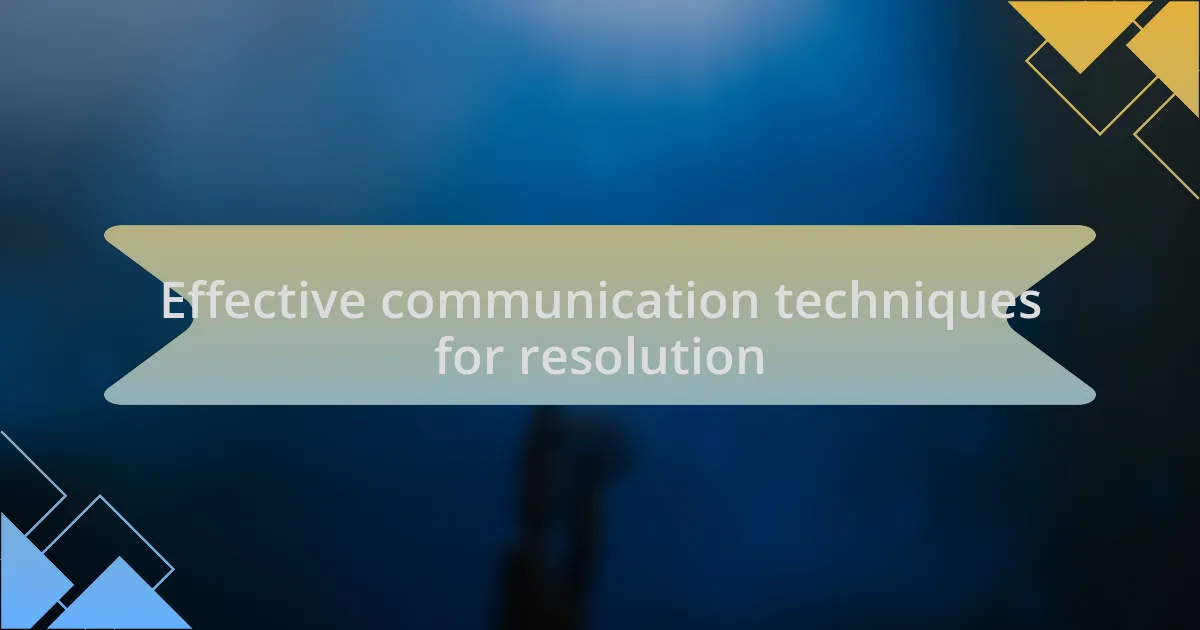 Effective communication techniques for resolution
