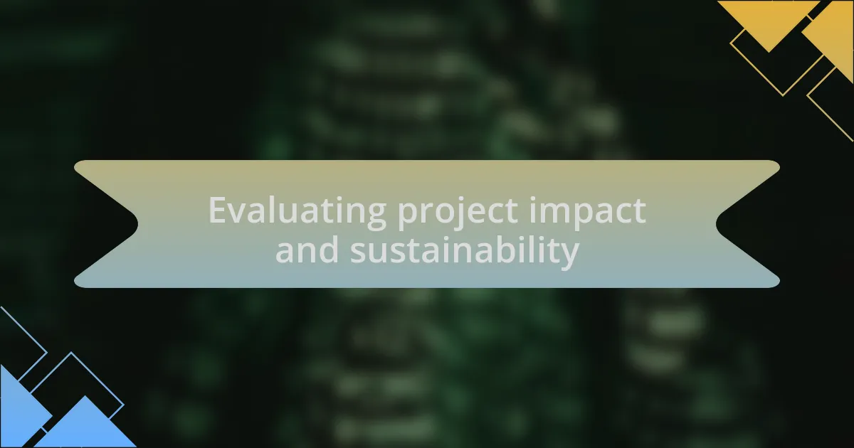Evaluating project impact and sustainability