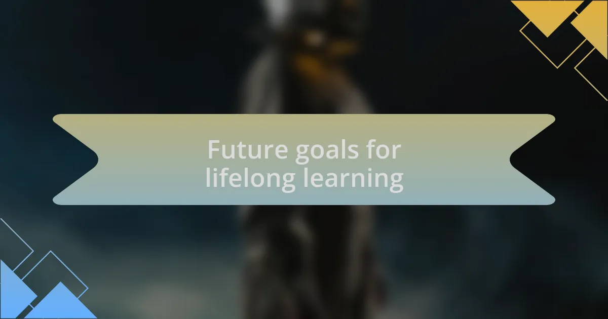 Future goals for lifelong learning