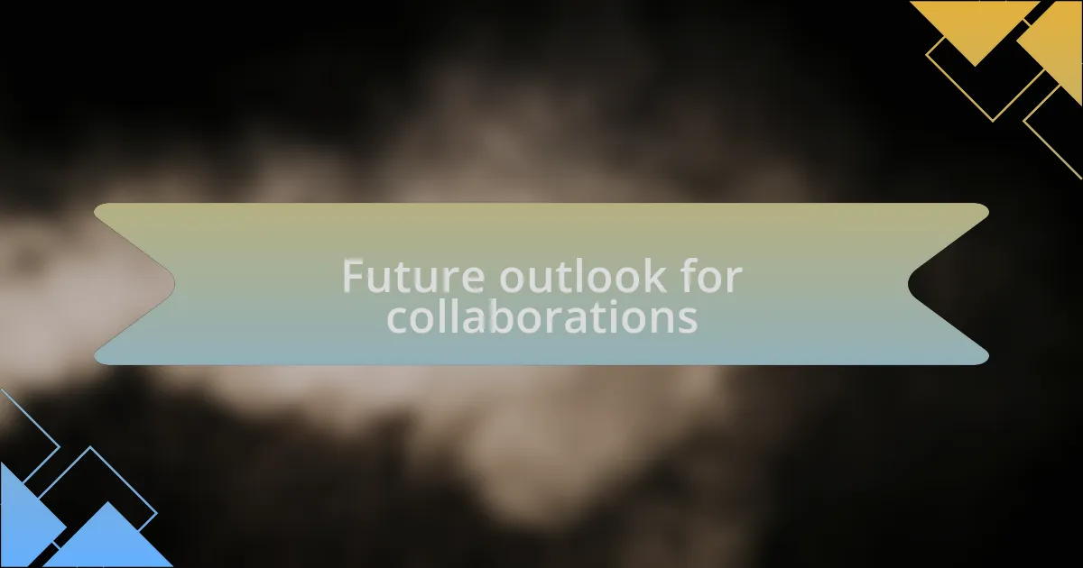 Future outlook for collaborations