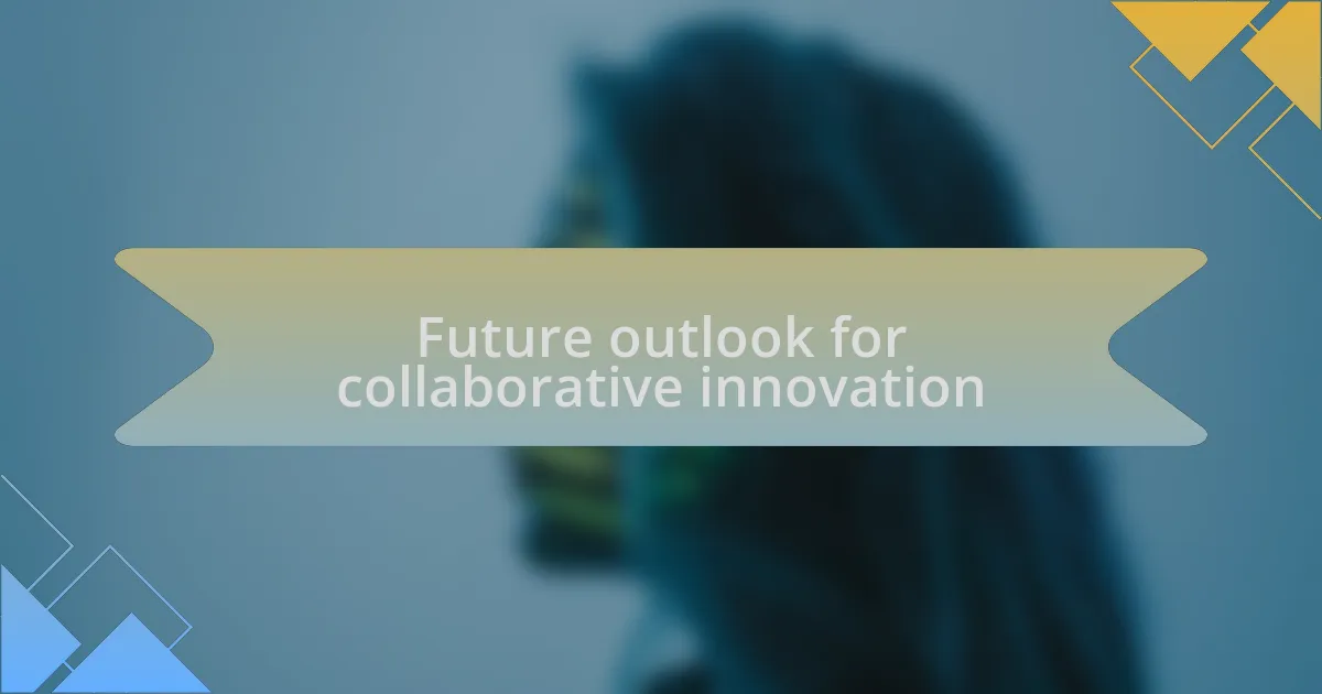Future outlook for collaborative innovation