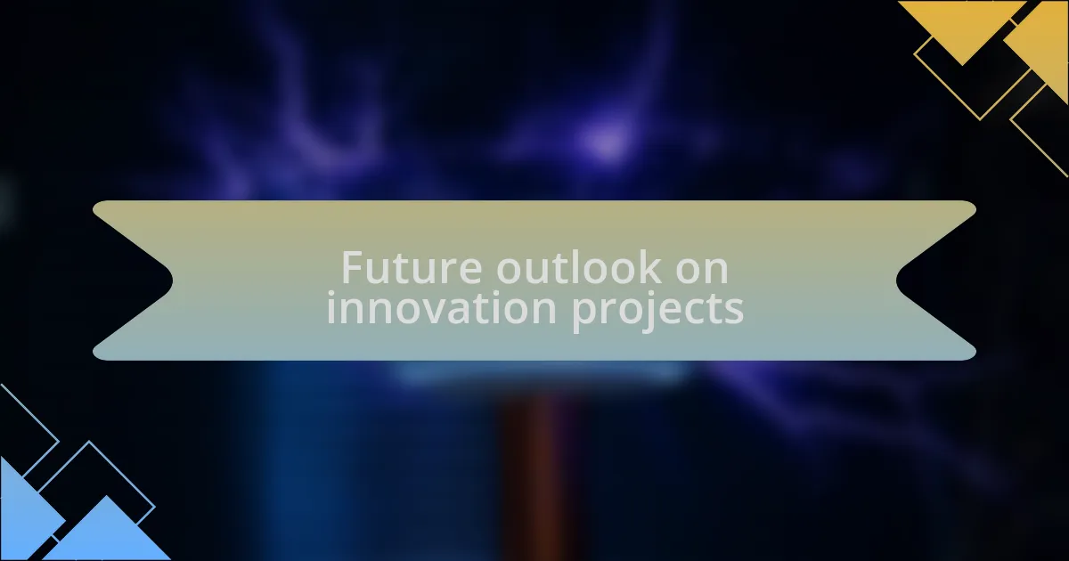 Future outlook on innovation projects