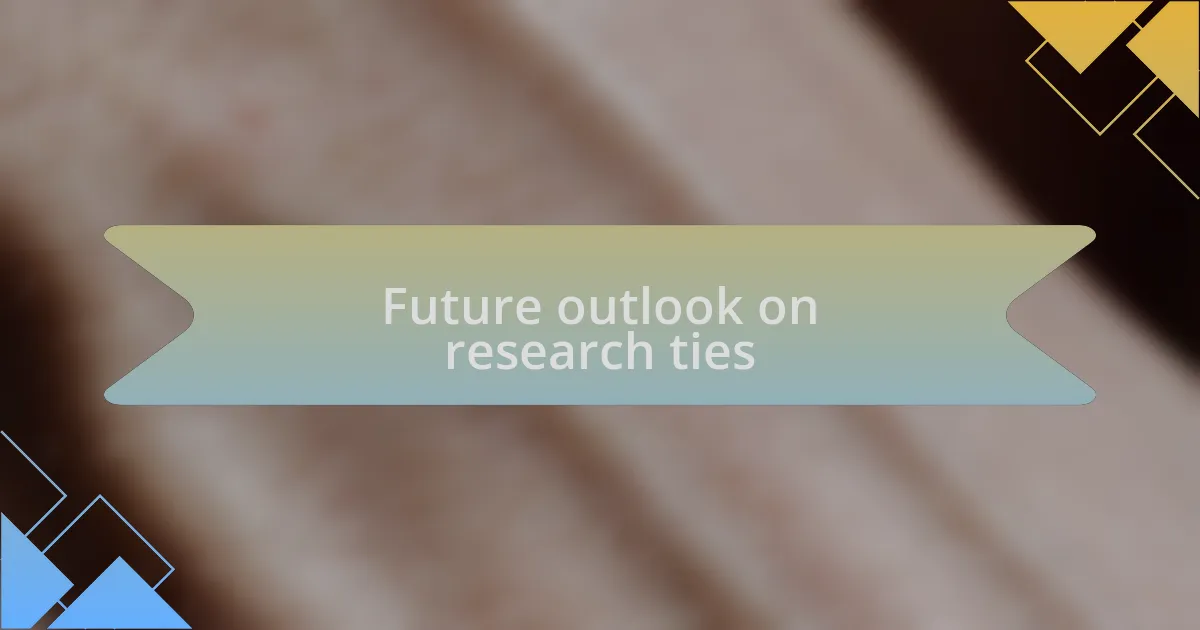 Future outlook on research ties