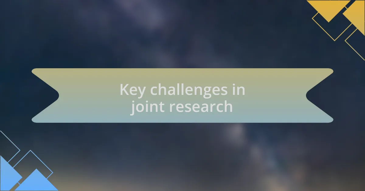 Key challenges in joint research
