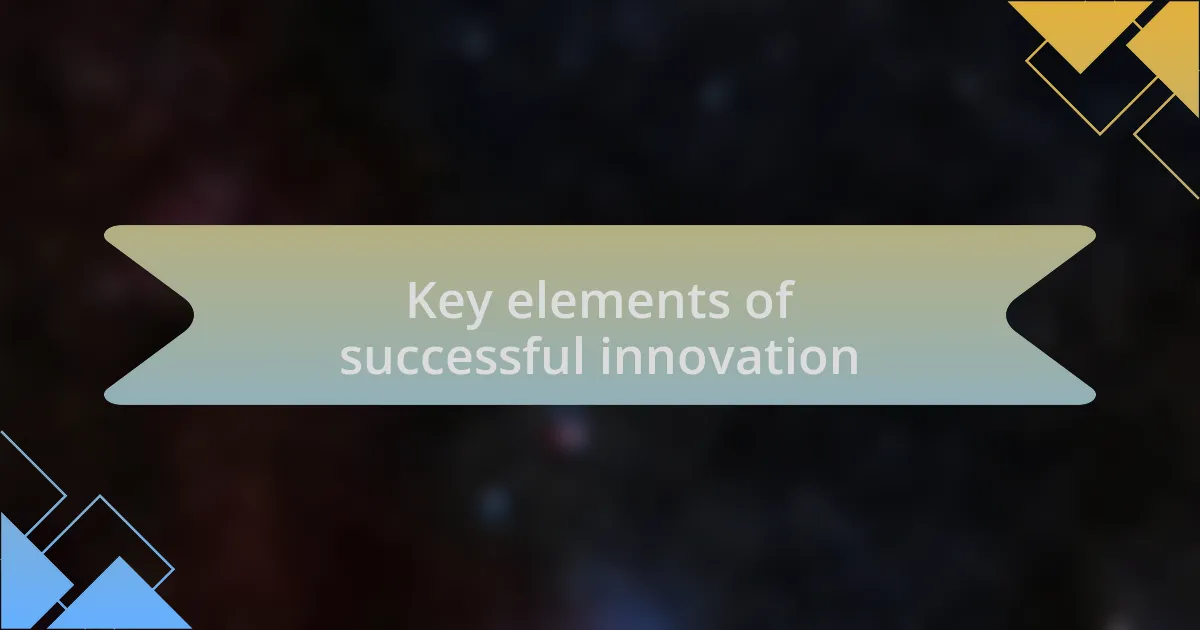 Key elements of successful innovation