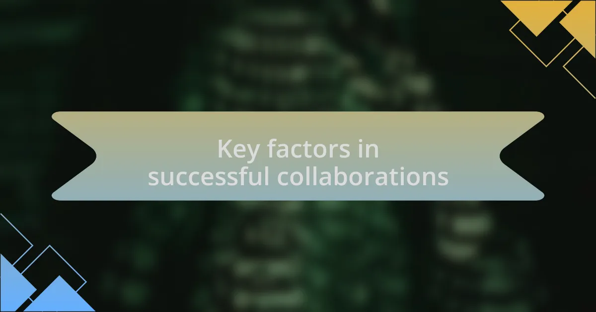 Key factors in successful collaborations