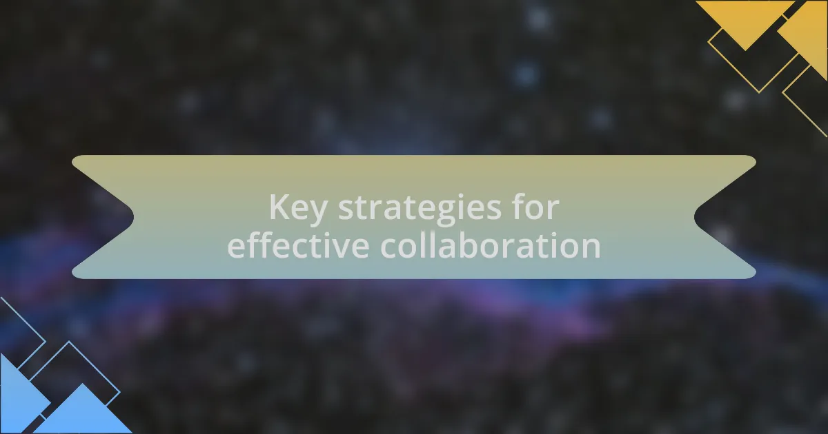 Key strategies for effective collaboration