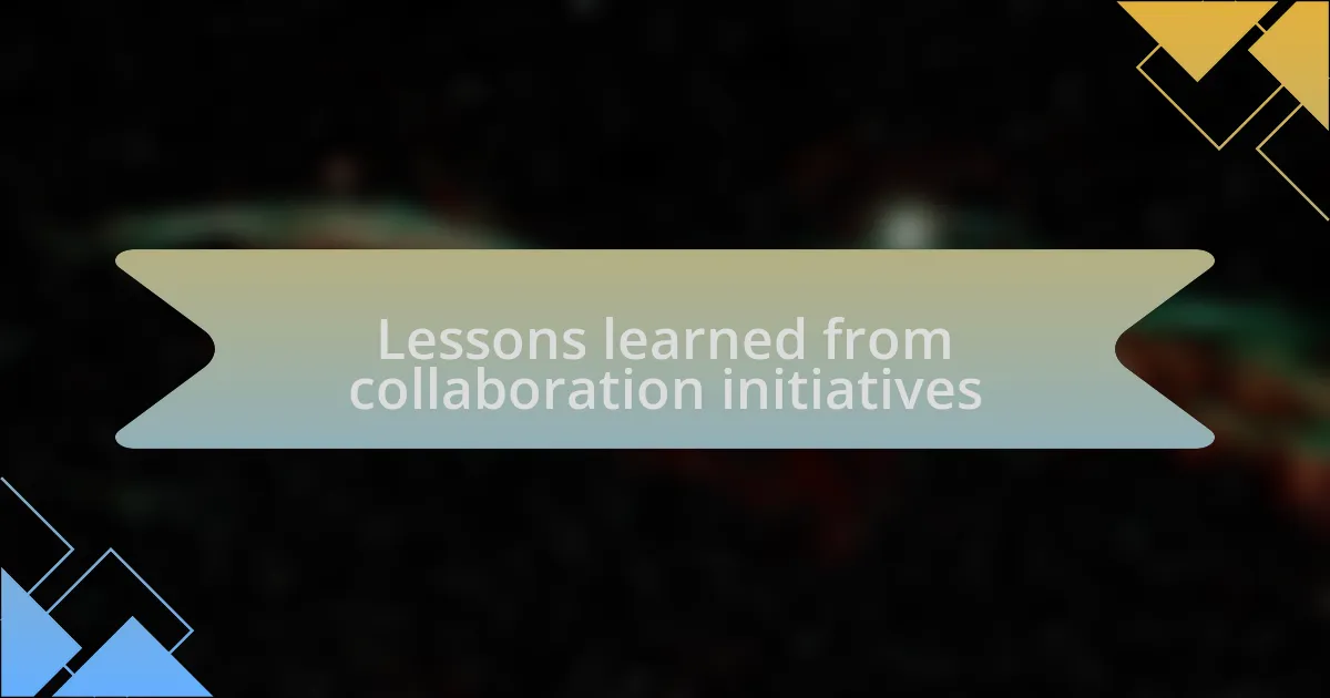 Lessons learned from collaboration initiatives