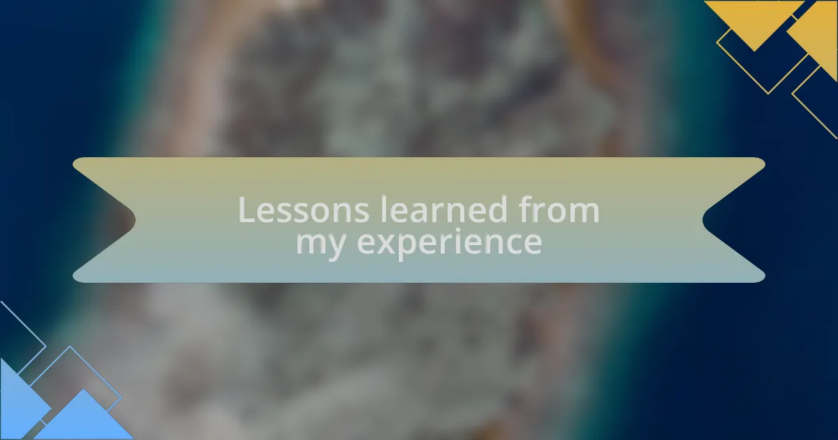 Lessons learned from my experience