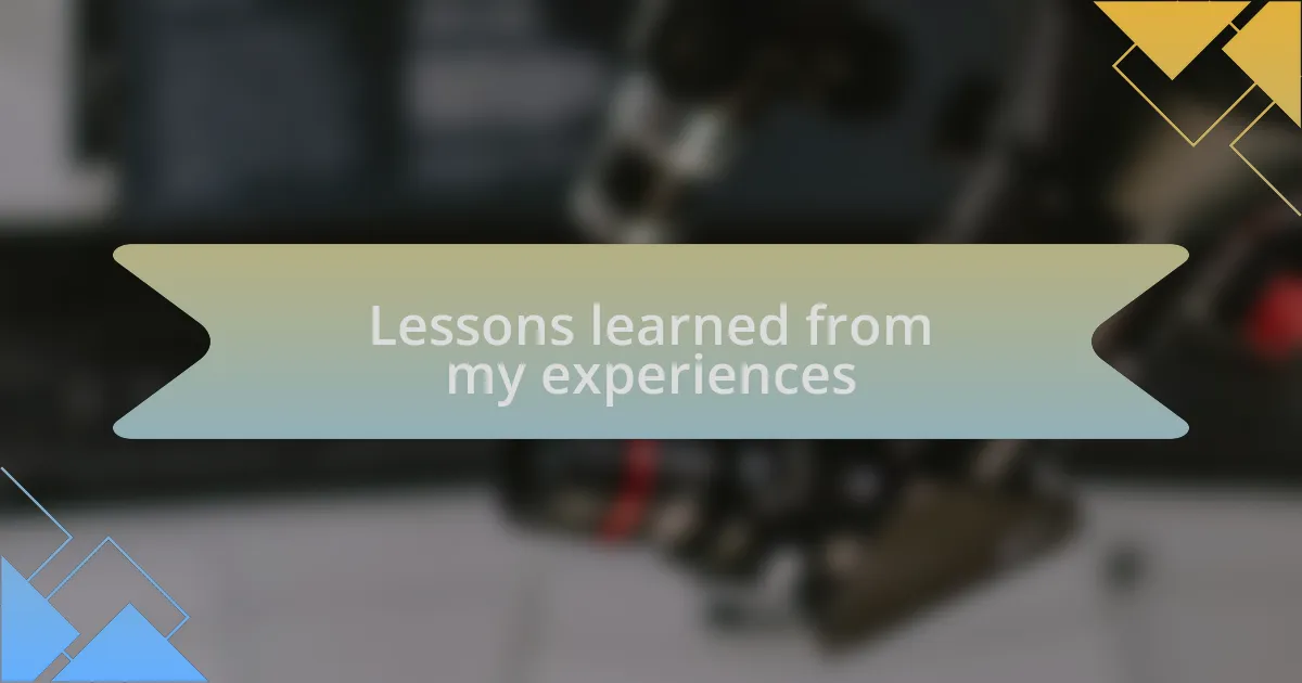 Lessons learned from my experiences