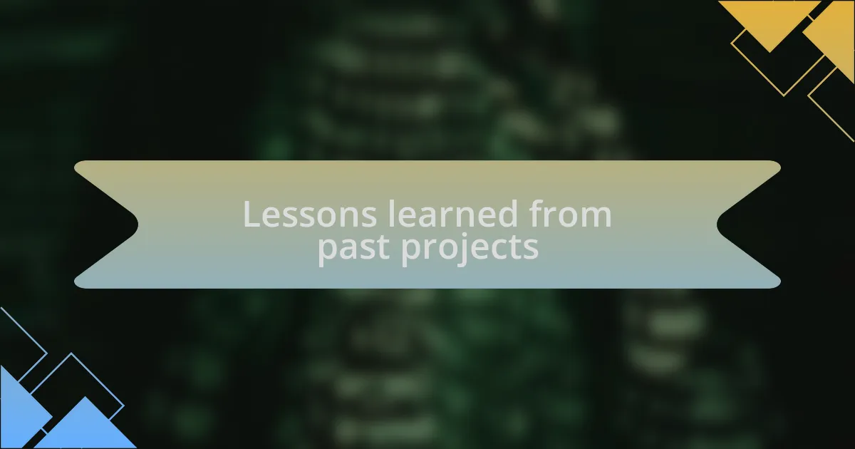 Lessons learned from past projects