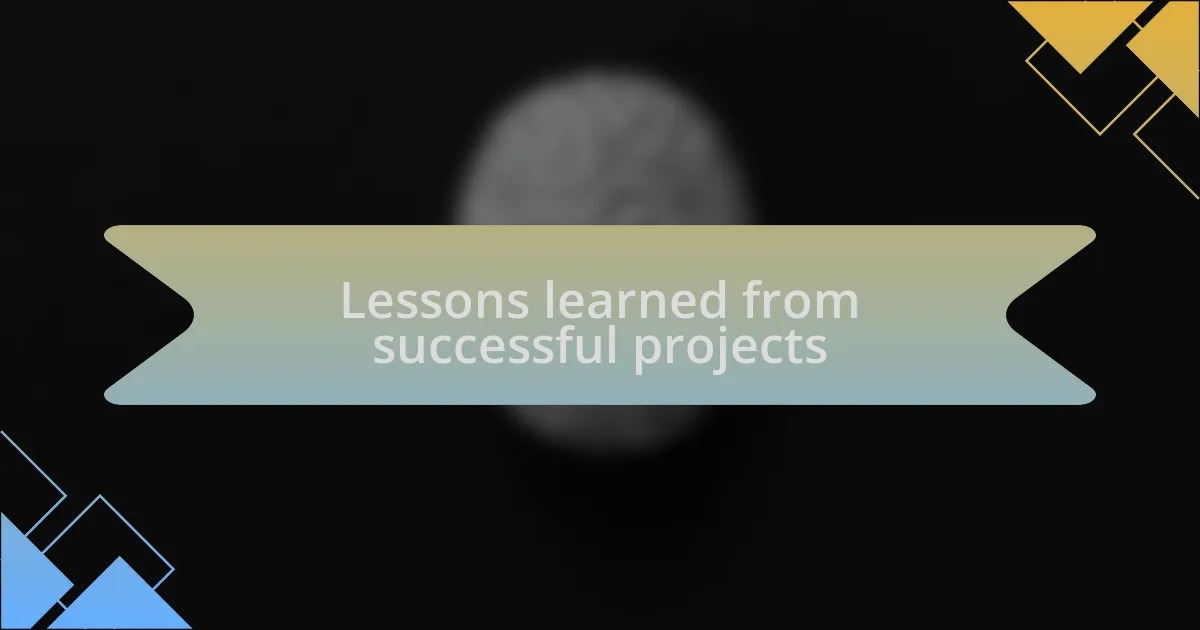 Lessons learned from successful projects