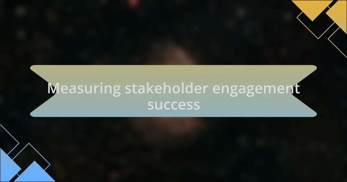 Measuring stakeholder engagement success