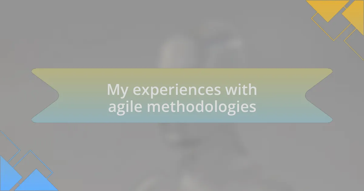 My experiences with agile methodologies