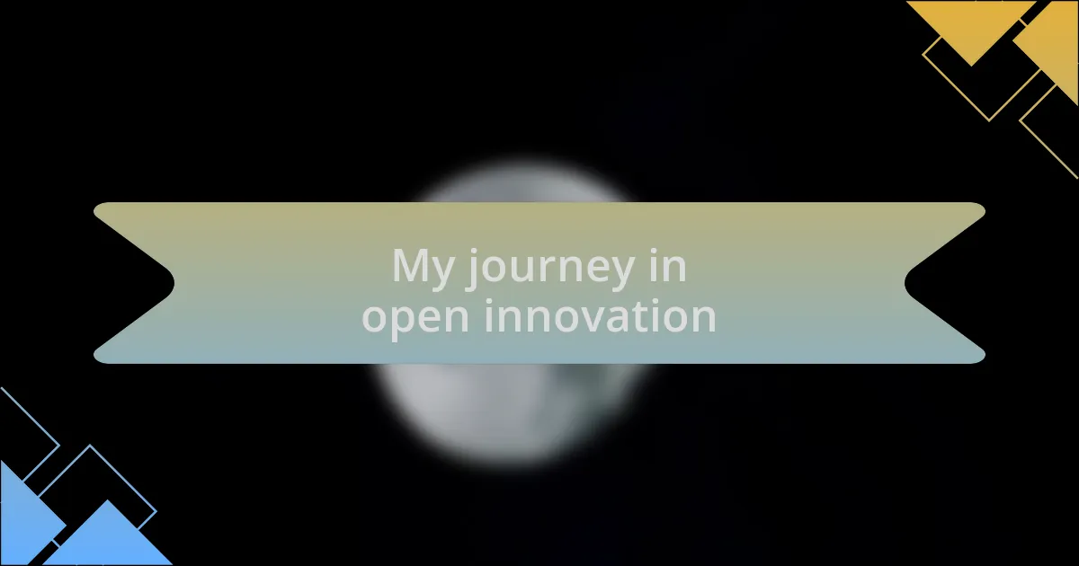 My journey in open innovation