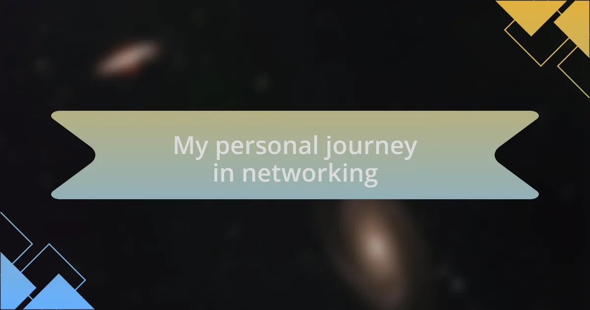 My personal journey in networking