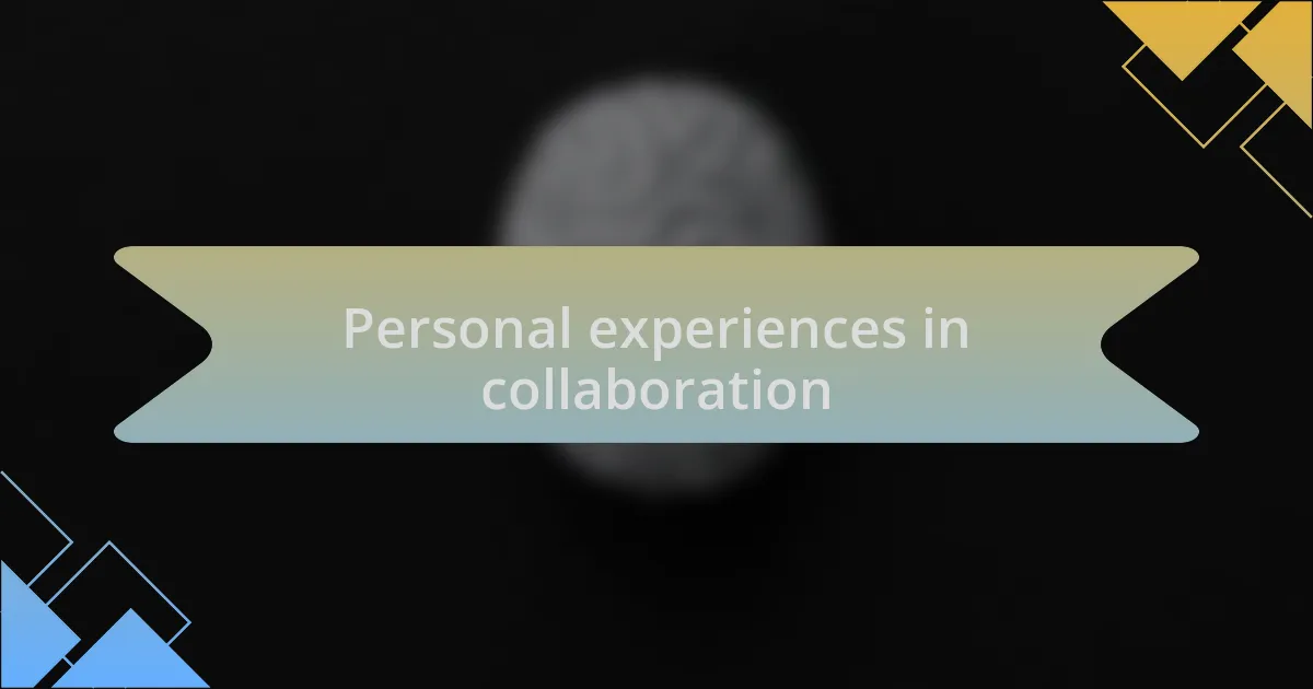 Personal experiences in collaboration
