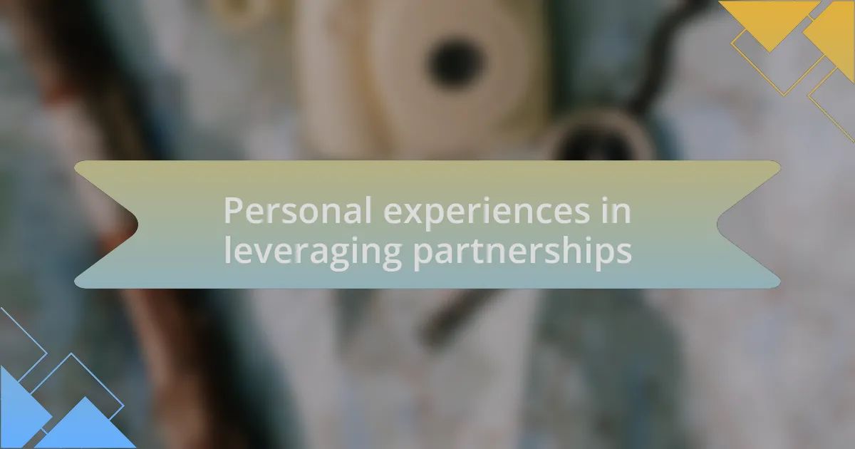 Personal experiences in leveraging partnerships