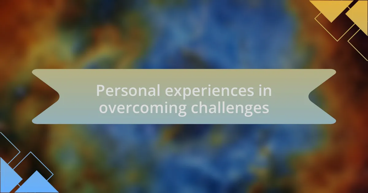 Personal experiences in overcoming challenges