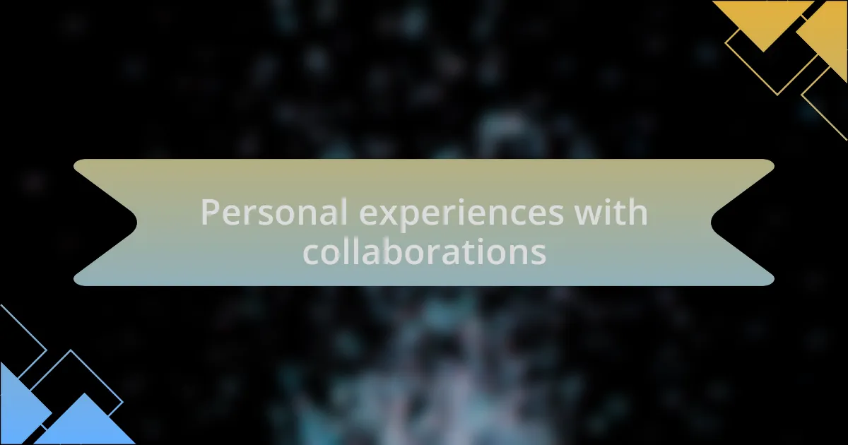 Personal experiences with collaborations