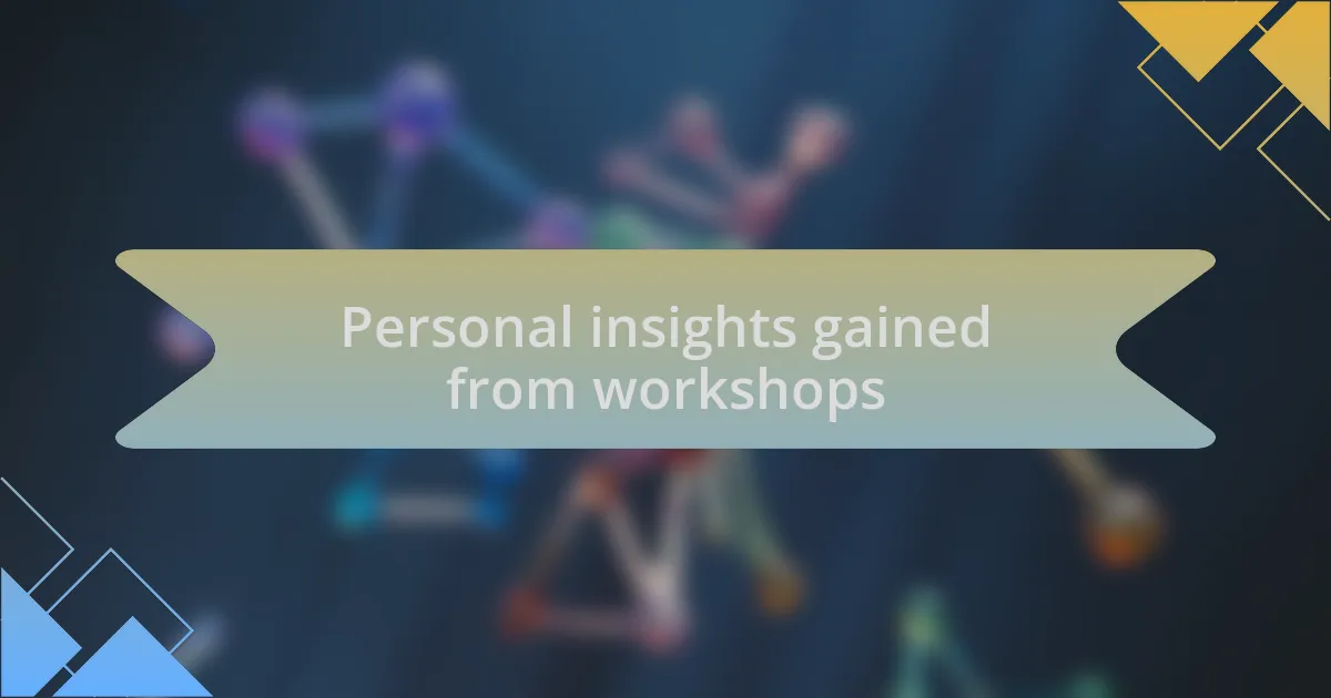 Personal insights gained from workshops