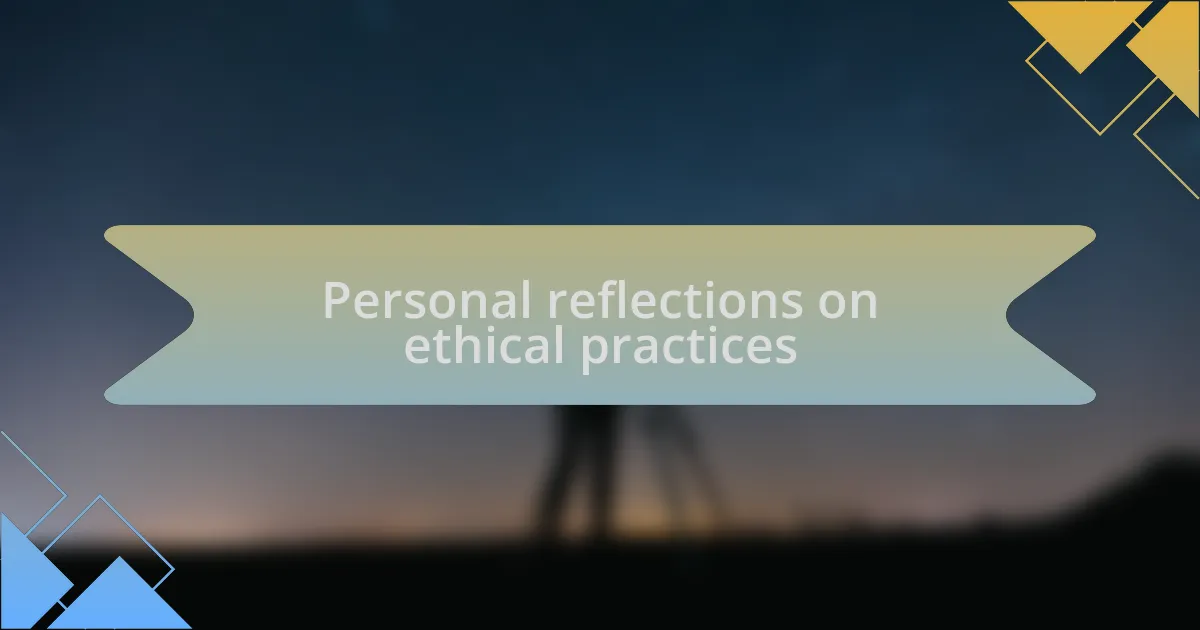Personal reflections on ethical practices