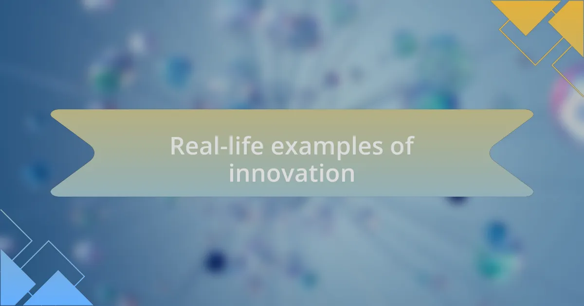 Real-life examples of innovation