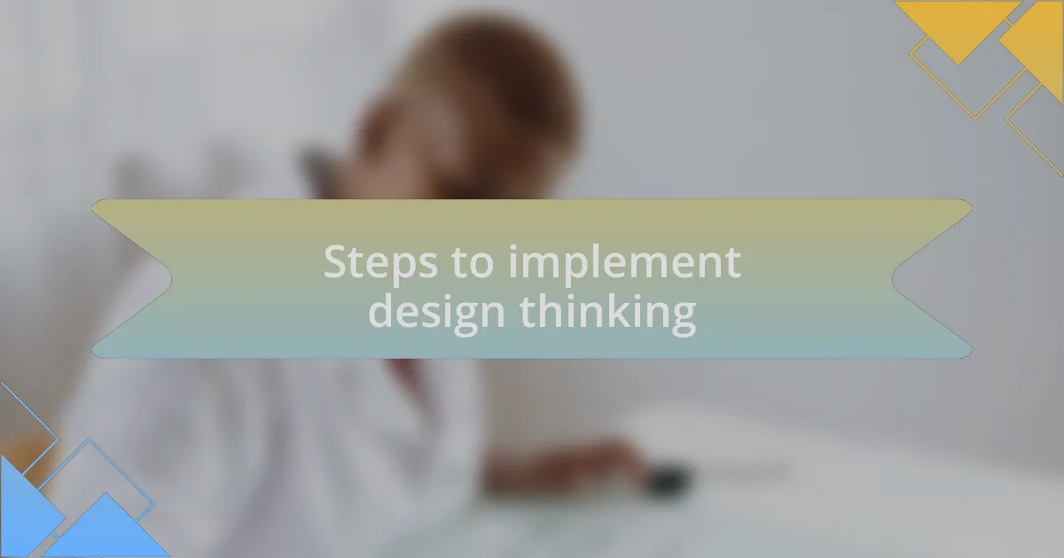 Steps to implement design thinking