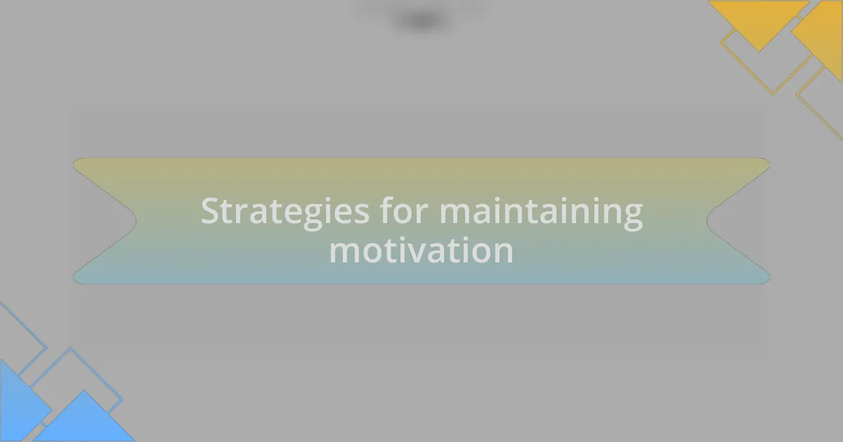 Strategies for maintaining motivation