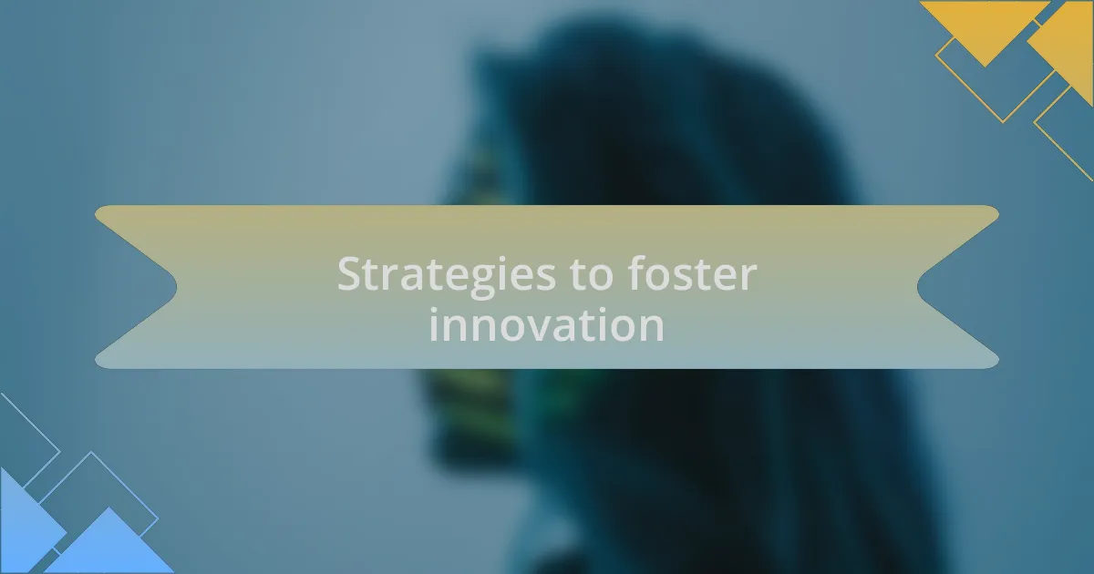 Strategies to foster innovation