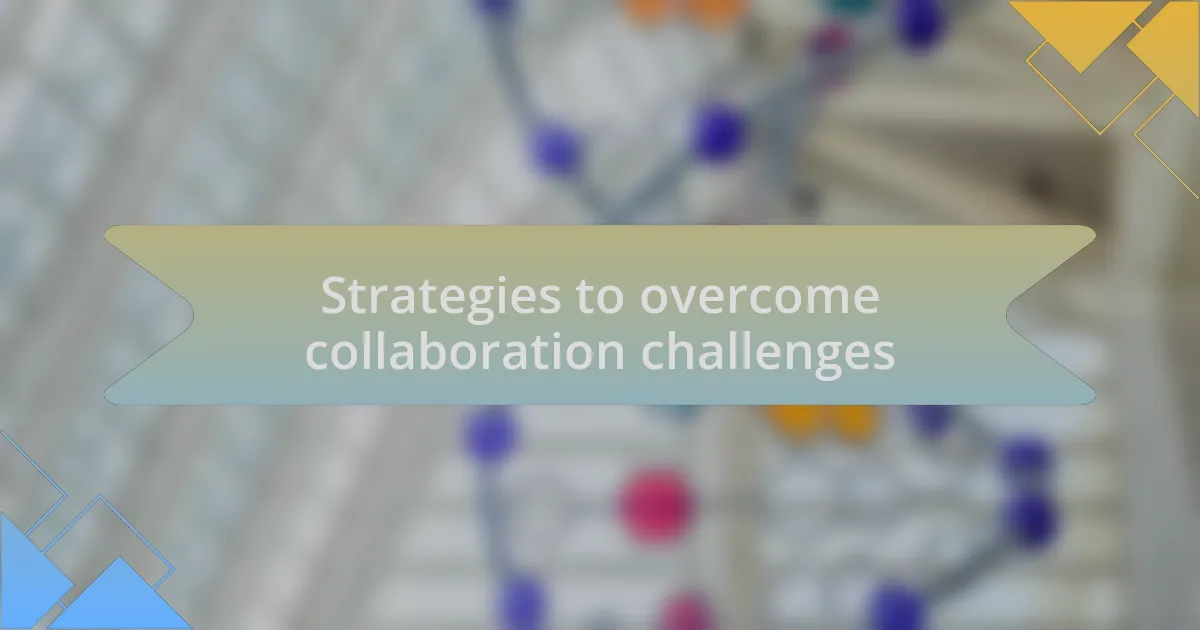 Strategies to overcome collaboration challenges
