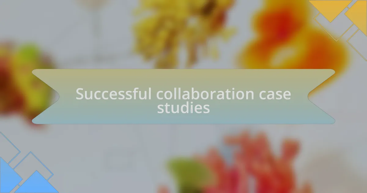 Successful collaboration case studies