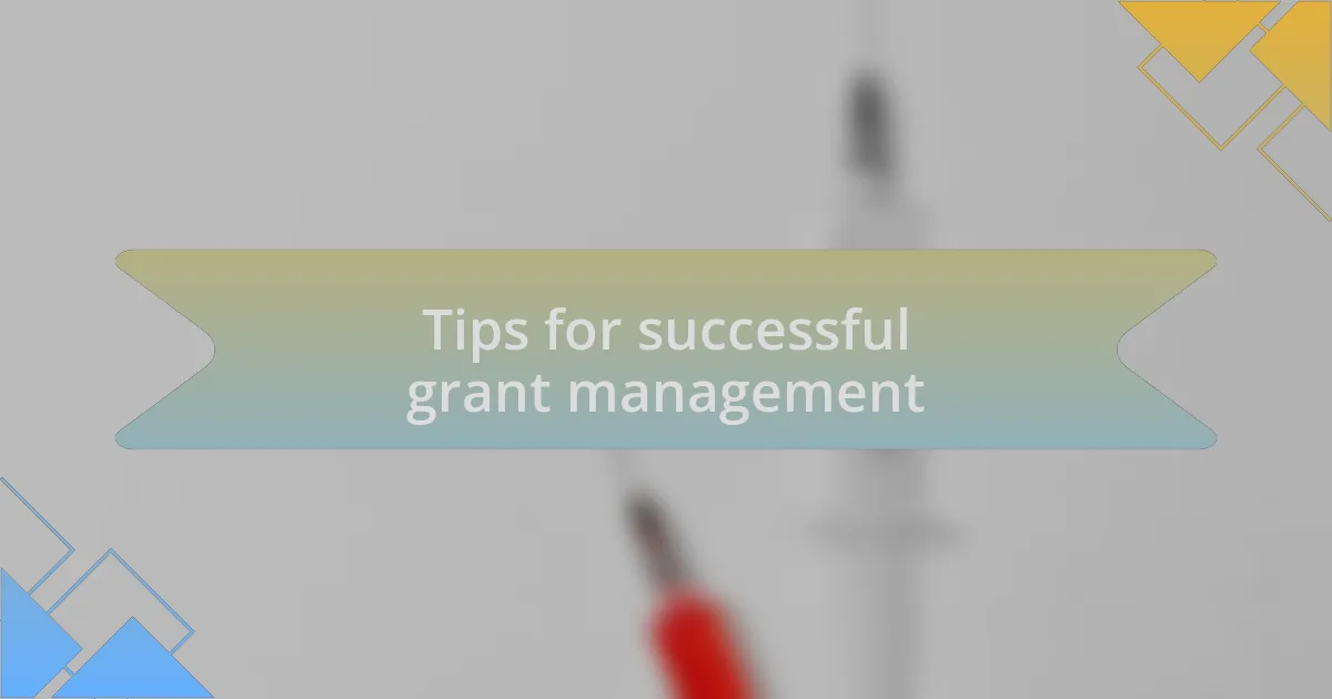 Tips for successful grant management