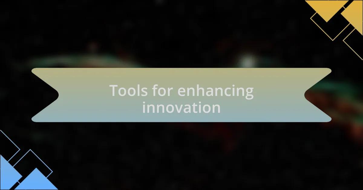 Tools for enhancing innovation