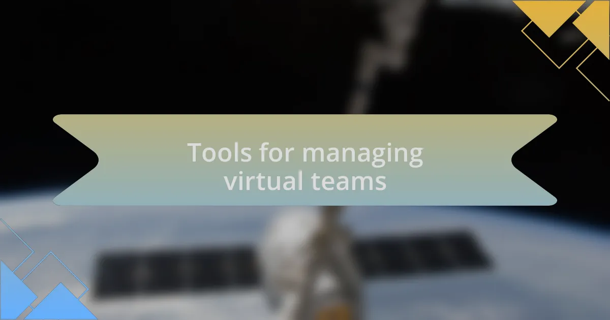 Tools for managing virtual teams