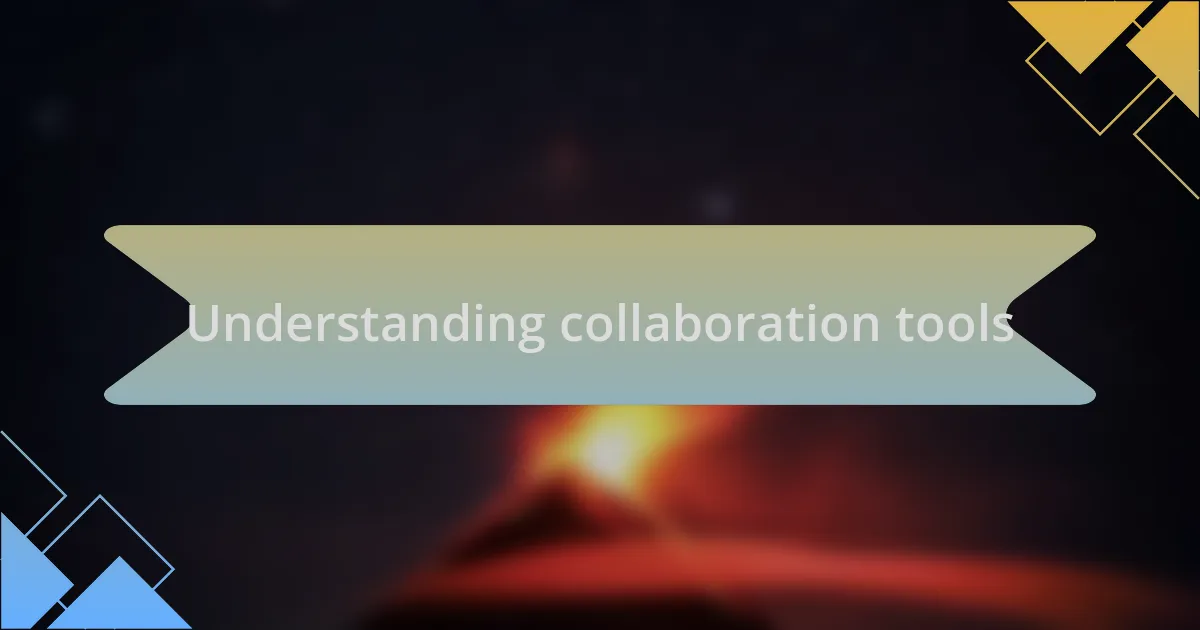 Understanding collaboration tools