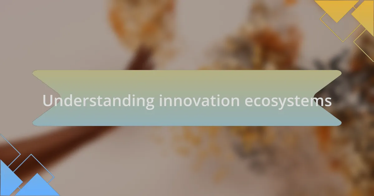 Understanding innovation ecosystems
