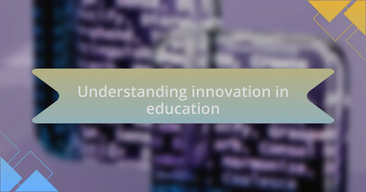Understanding innovation in education