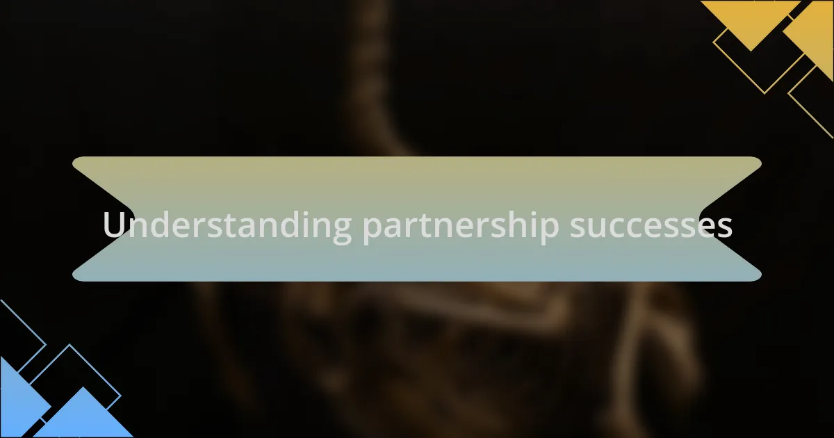 Understanding partnership successes