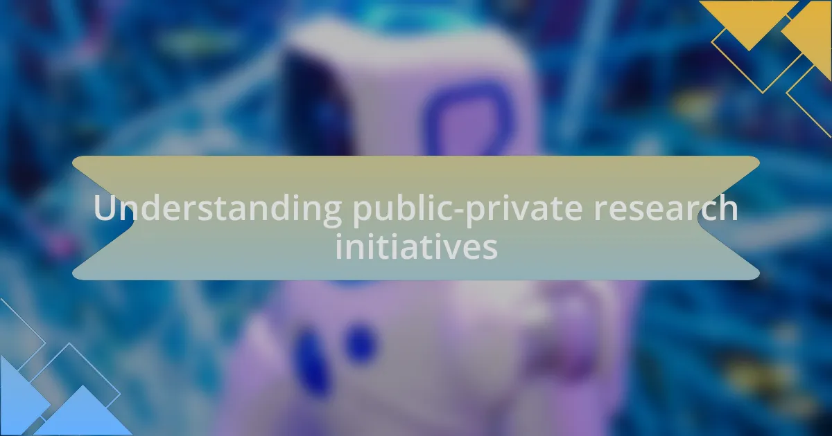 Understanding public-private research initiatives