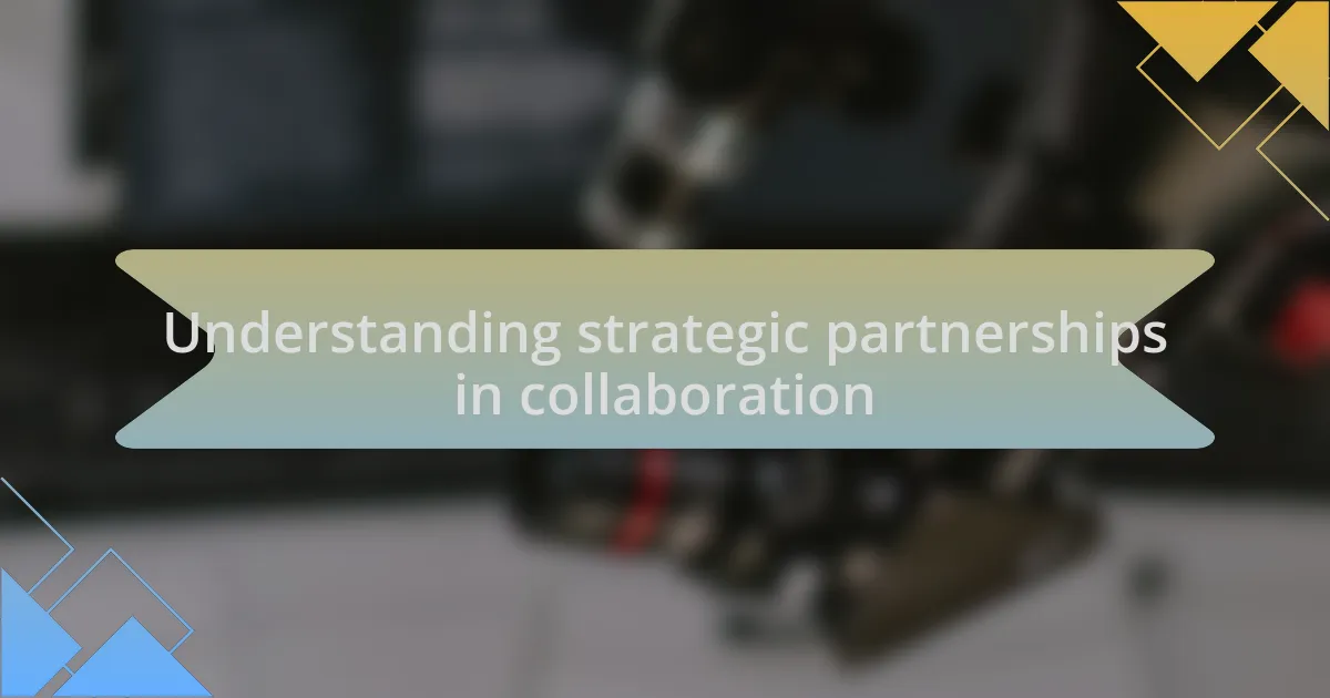 Understanding strategic partnerships in collaboration